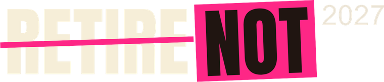 RETIRE NOT